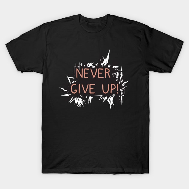 Never give up T-Shirt by dddesign